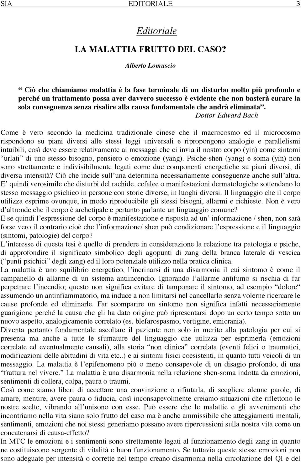 conseguenza senza risalire alla causa fondamentale che andrà eliminata.