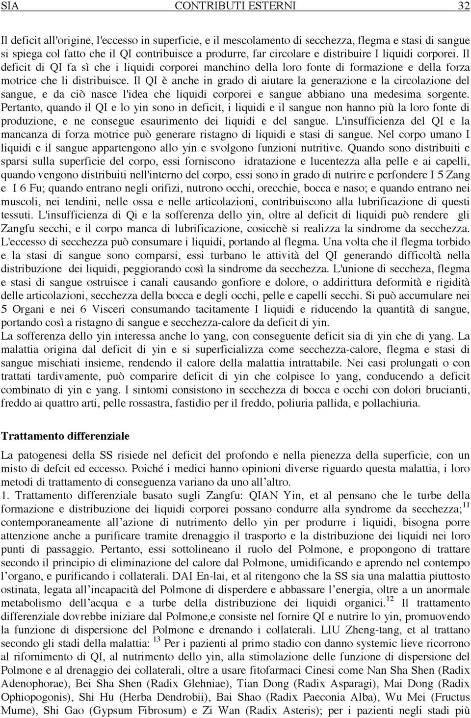 Il QI è anche in grado di aiutare la generazione e la circolazione del sangue, e da ciò nasce l'idea che liquidi corporei e sangue abbiano una medesima sorgente.