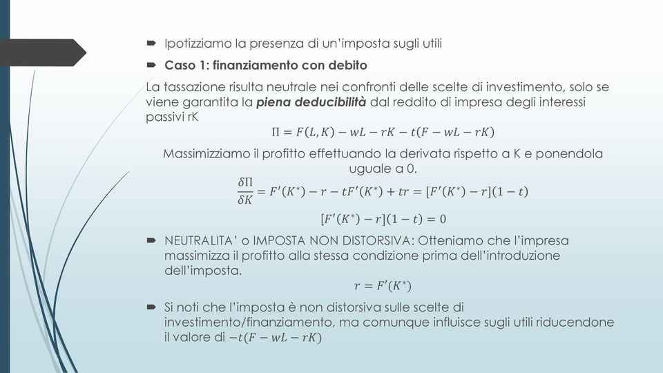 0. δπ δk = F K r tf K + tr = [F K r] 1 t [F K r] 1 t = 0 NEUTRALITA o IMPOSTA NON DISTORSIVA: Otteniamo che l impresa massimizza il profitto alla stessa condizione prima dell