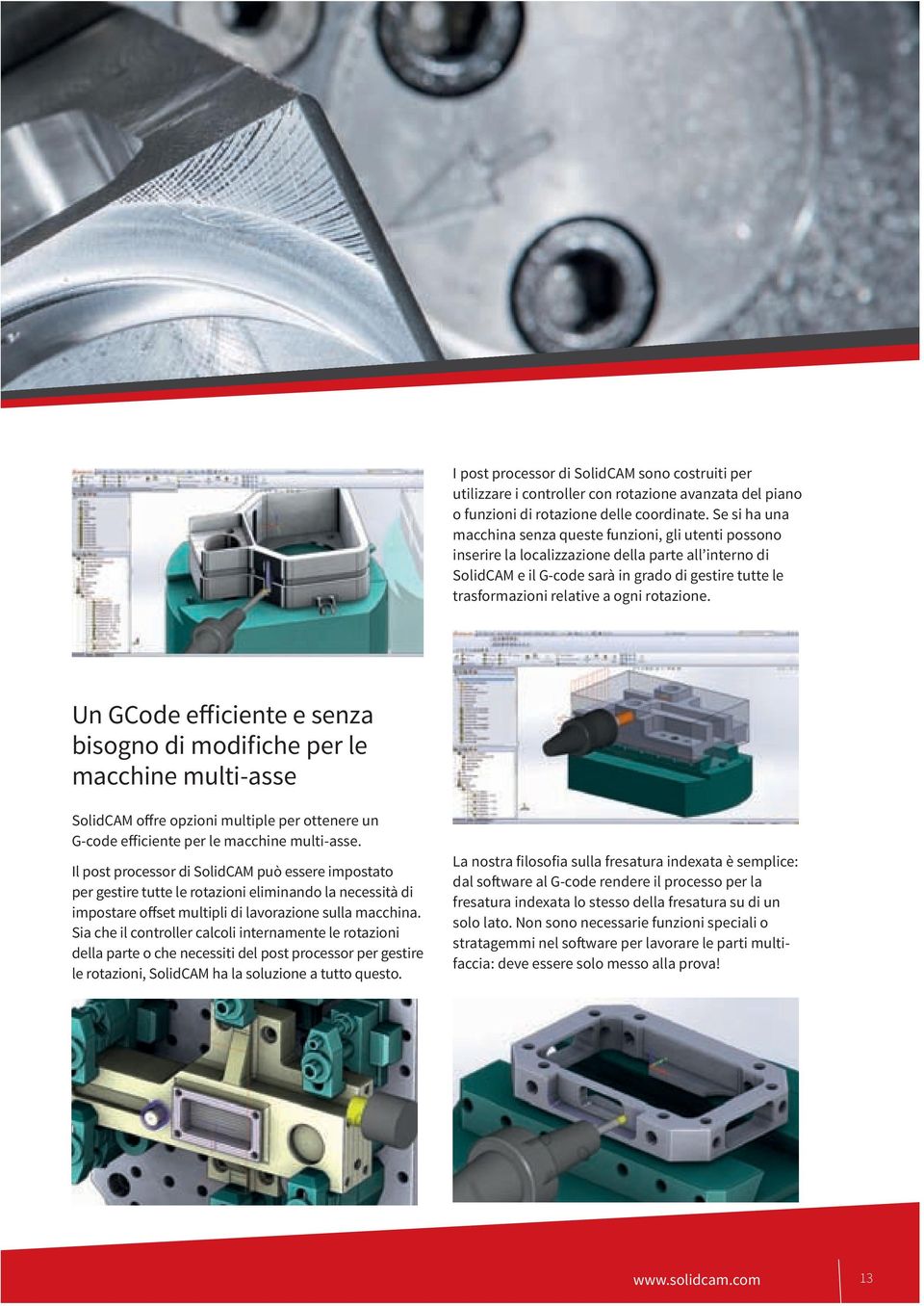 ogni rotazione. Un GCode efficiente e senza bisogno di modifiche per le macchine multi-asse SolidCAM offre opzioni multiple per ottenere un G-code efficiente per le macchine multi-asse.