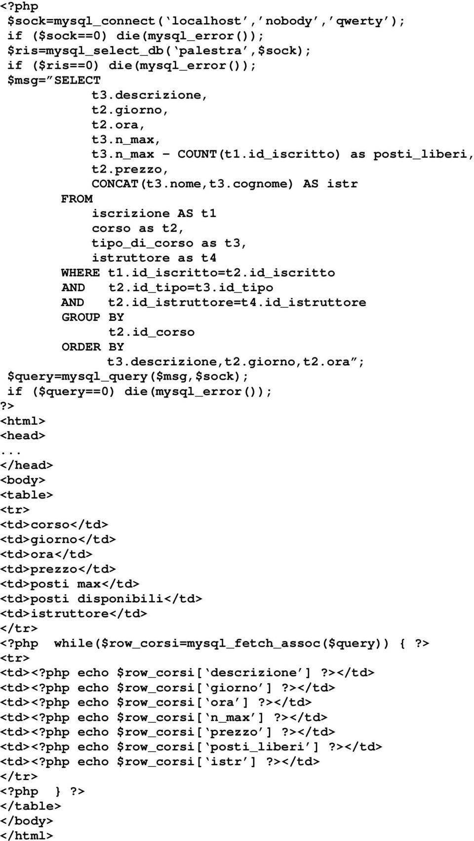 cognome) AS istr FROM iscrizione AS t1 corso as t2, tipo_di_corso as t3, istruttore as t4 WHERE t1.id_iscritto=t2.id_iscritto AND t2.id_tipo=t3.id_tipo AND t2.id_istruttore=t4.