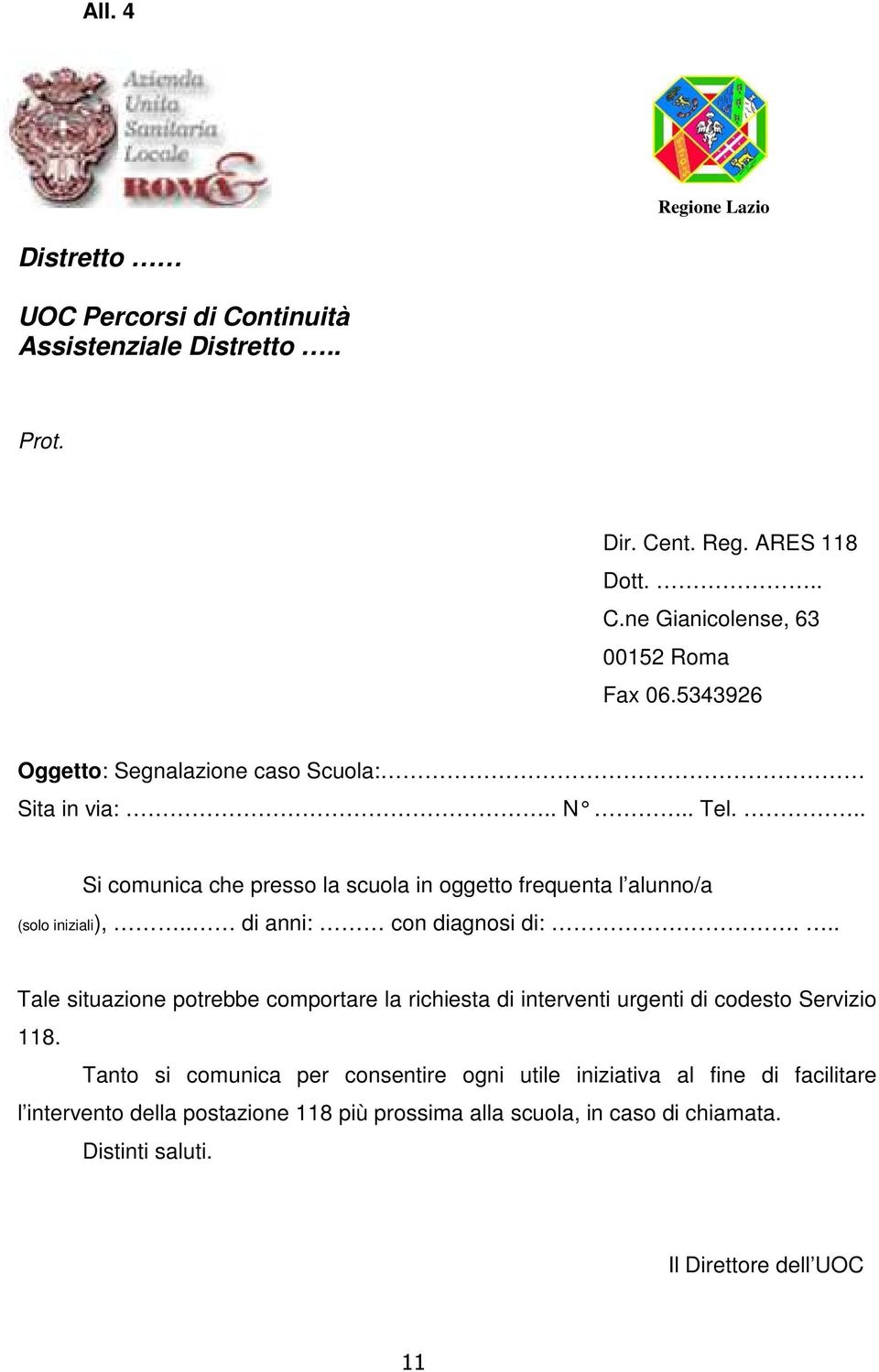 . di anni: con diagnosi di:... Tale situazione potrebbe comportare la richiesta di interventi urgenti di codesto Servizio 118.