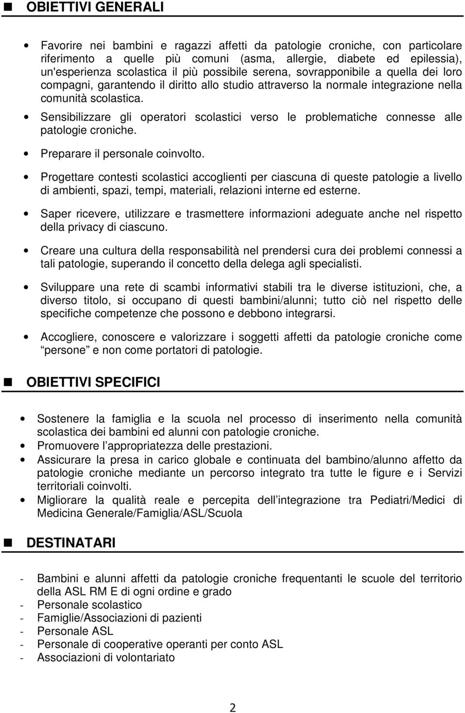 Sensibilizzare gli operatori scolastici verso le problematiche connesse alle patologie croniche. Preparare il personale coinvolto.