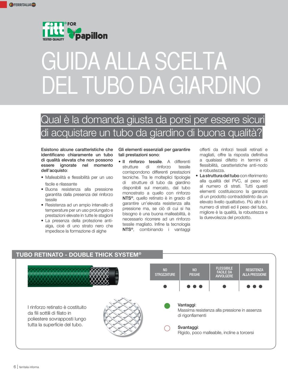 rilassante Buona resistenza alla pressione garantita dalla presenza del rinforzo tessile Resistenza ad un ampio intervallo di temperature per un uso prolungato e prestazioni elevate in tutte le