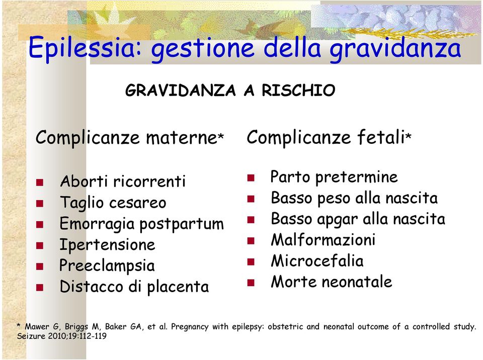 peso alla nascita Basso apgar alla nascita Malformazioni Microcefalia Morte neonatale * Mawer G, Briggs M, Baker