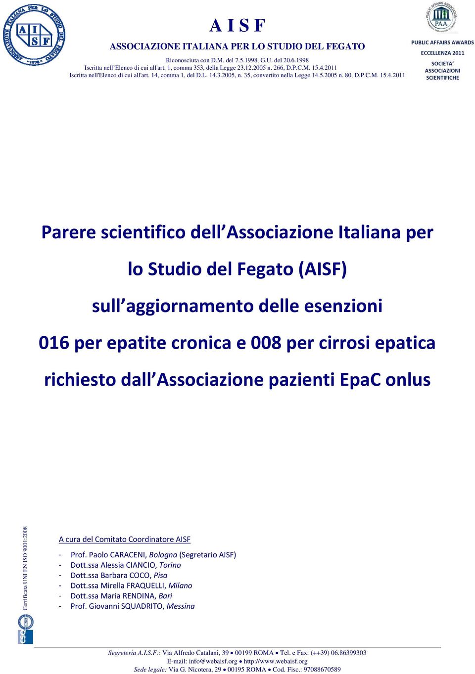 Studio del Fegato (AISF) sull aggiornamento delle esenzioni 016 per epatite cronica e 008 per cirrosi epatica richiesto dall Associazione pazienti EpaC onlus Certificata UNI EN ISO 9001:2008 A cura