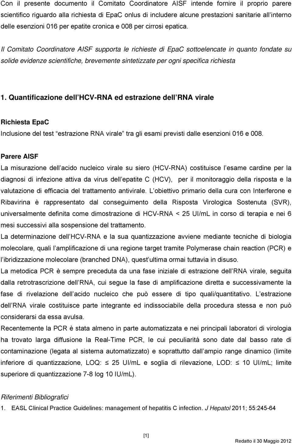 Il Comitato Coordinatore AISF supporta le richieste di EpaC sottoelencate in quanto fondate su solide evidenze scientifiche, brevemente sintetizzate per ogni specifica richiesta 1.