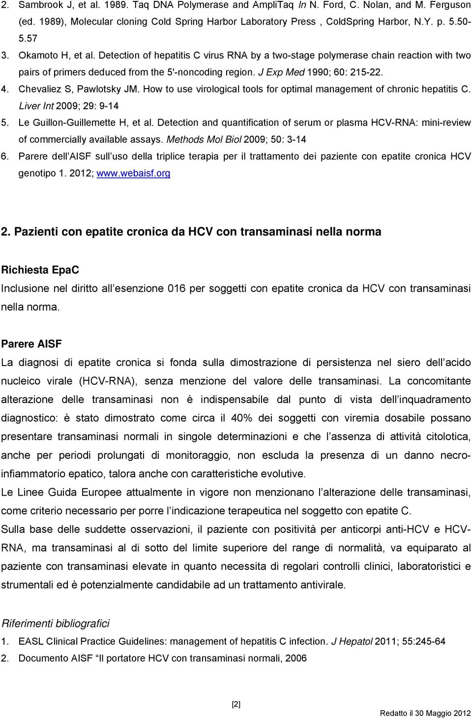 Chevaliez S, Pawlotsky JM. How to use virological tools for optimal management of chronic hepatitis C. Liver Int 2009; 29: 9-14 5. Le Guillon-Guillemette H, et al.