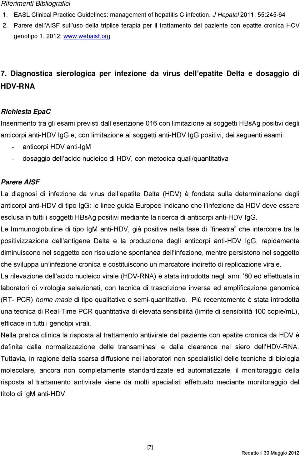 Diagnostica sierologica per infezione da virus dell epatite Delta e dosaggio di HDV-RNA Inserimento tra gli esami previsti dall esenzione 016 con limitazione ai soggetti HBsAg positivi degli