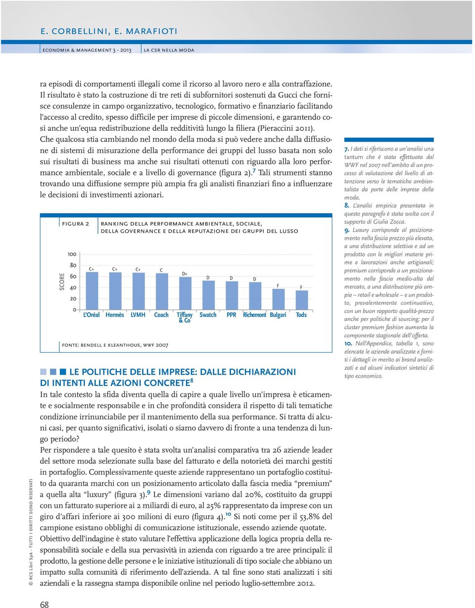 credito, spesso difficile per imprese di piccole dimensioni, e garantendo così anche un equa redistribuzione della redditività lungo la filiera (Pieraccini 2011).