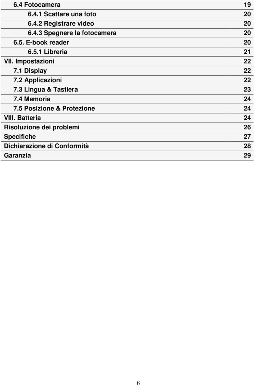 2 Applicazioni 22 7.3 Lingua & Tastiera 23 7.4 Memoria 24 7.5 Posizione & Protezione 24 VIII.