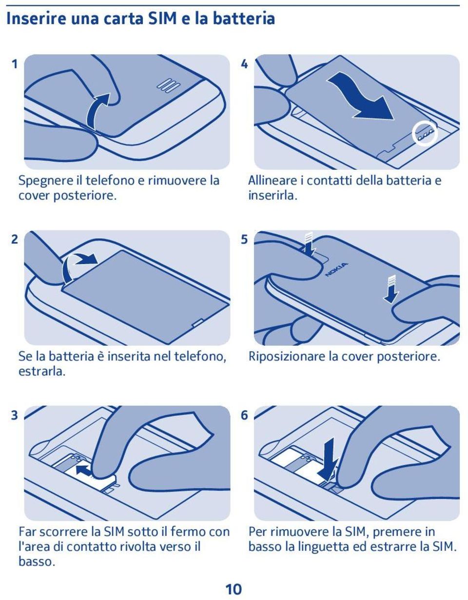 2 5 Se la batteria è inserita nel telefono, estrarla. Riposizionare la cover posteriore.