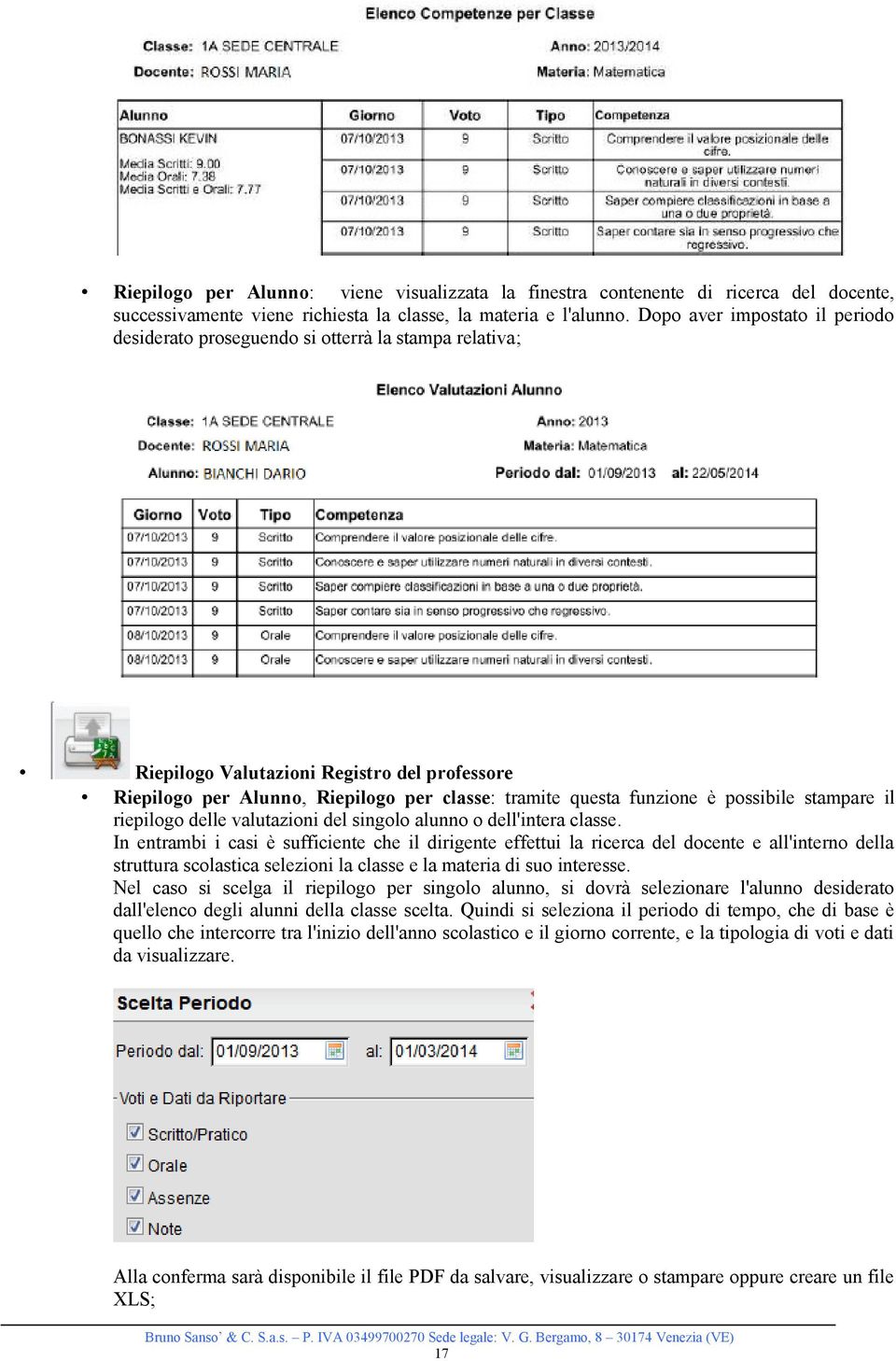 è possibile stampare il riepilogo delle valutazioni del singolo alunno o dell'intera classe.