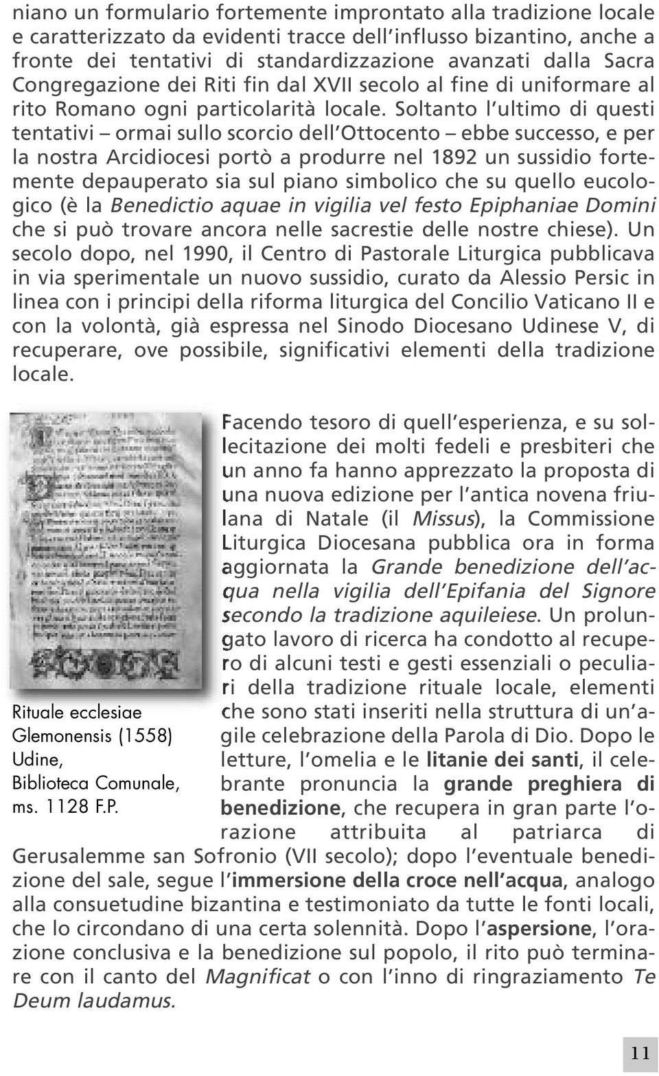 Soltanto l ultimo di questi tentativi ormai sullo scorcio dell Ottocento ebbe successo, e per la nostra Arcidiocesi portò a produrre nel 1892 un sussidio fortemente depauperato sia sul piano