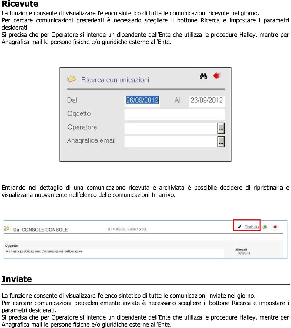 Si precisa che per Operatore si intende un dipendente dell Ente che utilizza le procedure Halley, mentre per Anagrafica mail le persone fisiche e/o giuridiche esterne all Ente.