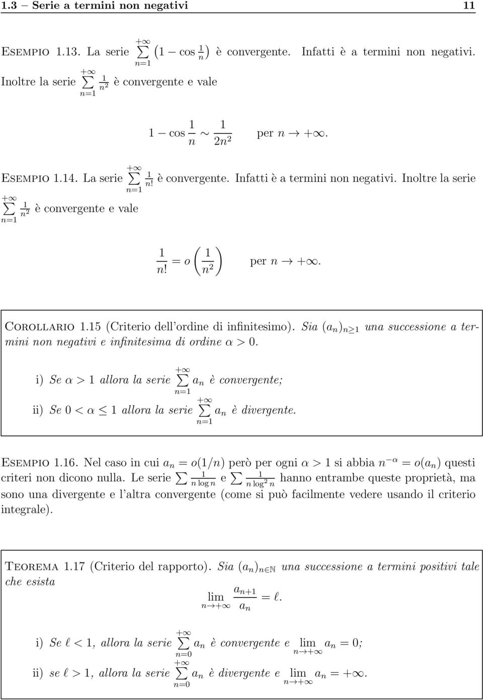 Sia (a n ) n una successione a termini non negativi e infinitesima di ordine α > 0. i) Se α > allora la serie + a n è convergente; ii) Se 0 < α allora la serie + a n è divergente. Esempio.6.