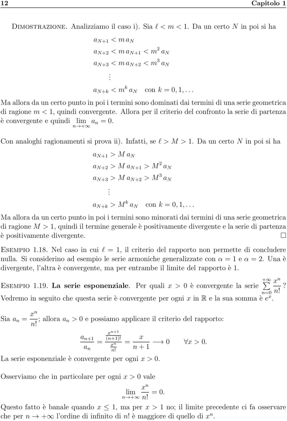 Allora per il criterio del confronto la serie di partenza è convergente e quindi lim n + a n = 0. Con analoghi ragionamenti si prova ii). Infatti, se l > M >.