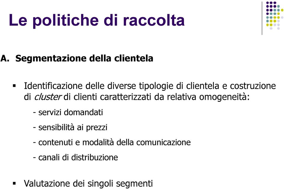 e costruzione di cluster di clienti caratterizzati da relativa omogeneità: -