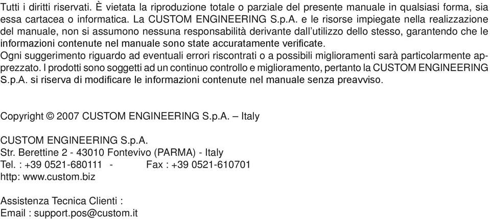 accuratamente verificate. Ogni suggerimento riguardo ad eventuali errori riscontrati o a possibili miglioramenti sarà particolarmente apprezzato.