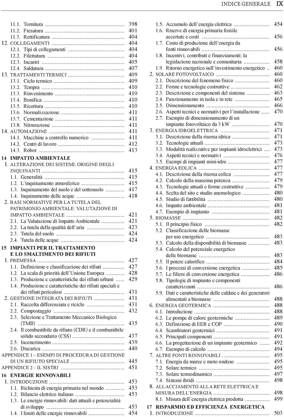 7. Cementazione... 411 13.8. Nitrurazione... 411 14. AUTOMAZIONE... 411 14.1. Macchine a controllo numerico... 411 14.2. Centri di lavoro... 412 14.3. Robot... 413 14 IMPATTO AMBIENTALE 1.