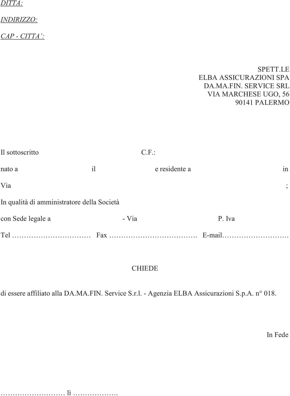 : nato a il e residente a in Via ; In qualità di amministratore della Società con Sede legale
