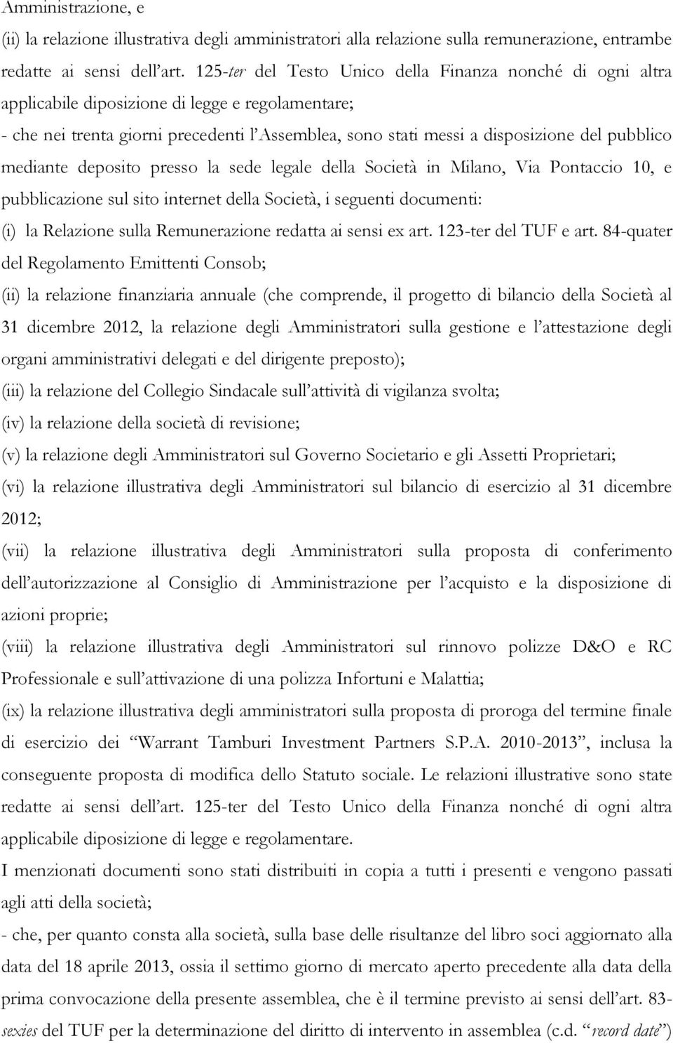 pubblico mediante deposito presso la sede legale della Società in Milano, Via Pontaccio 10, e pubblicazione sul sito internet della Società, i seguenti documenti: (i) la Relazione sulla Remunerazione