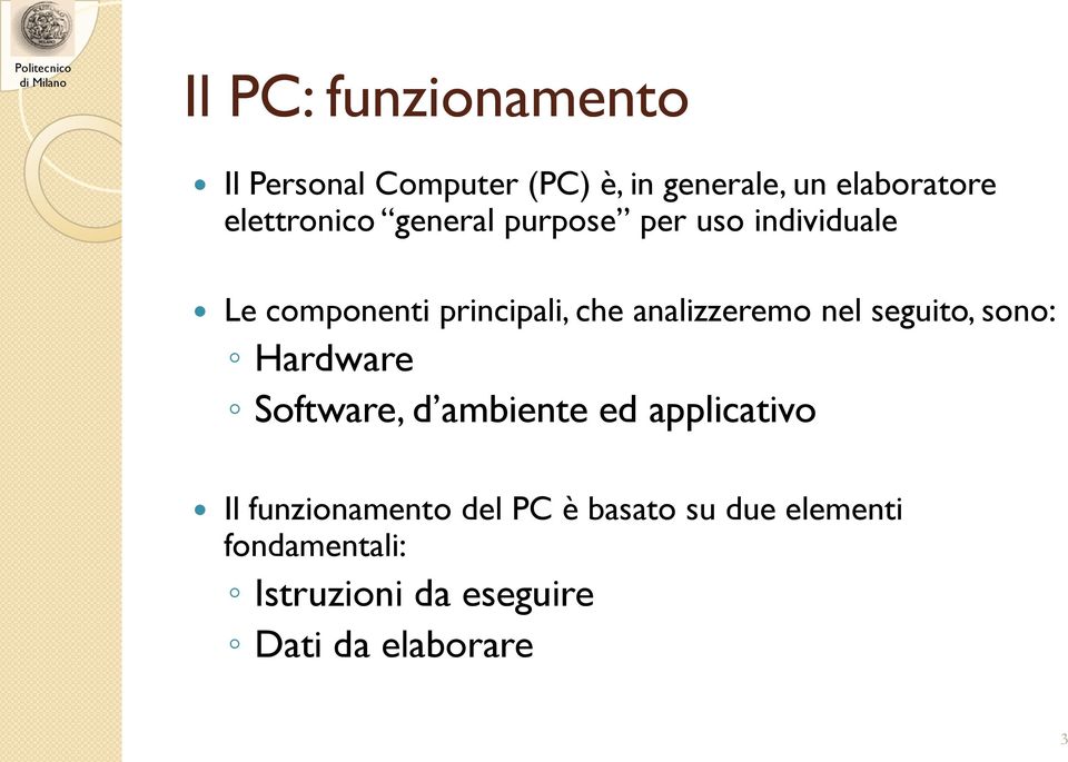 analizzeremo nel seguito, sono: Hardware Software, d ambiente ed applicativo Il