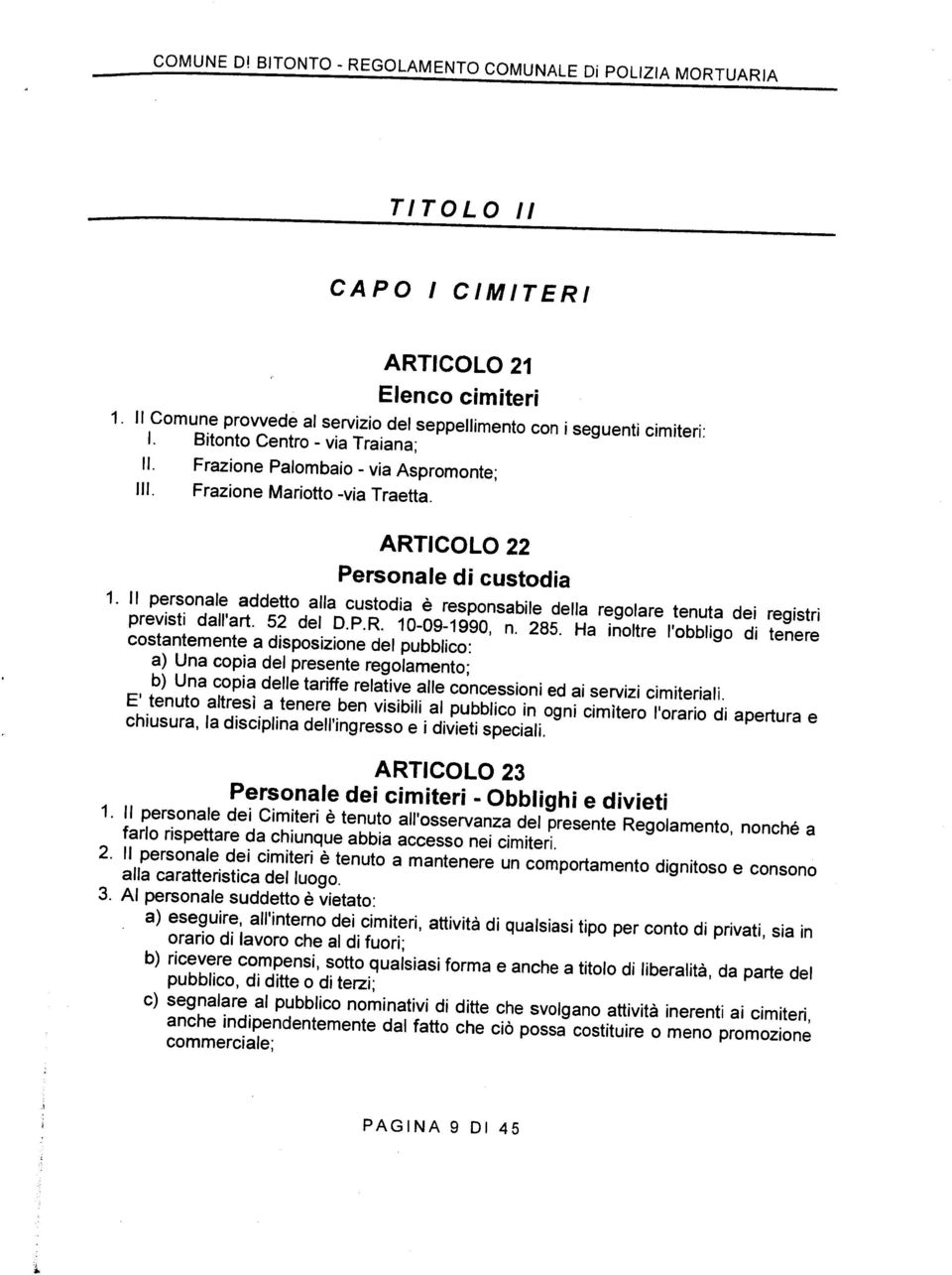 li personale addetto alla custodia è responsabile della regolare tenuta dei registri previsti dail art. 52 del D.P.R. 10-09-1990, n. 285.