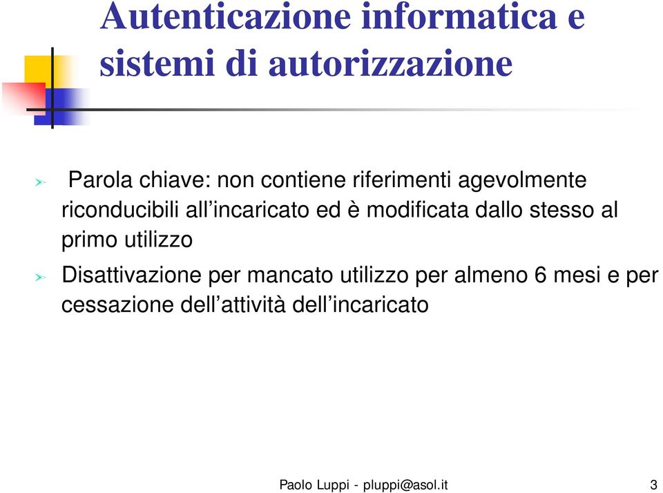 dallo stesso al primo utilizzo Disattivazione per mancato utilizzo per almeno