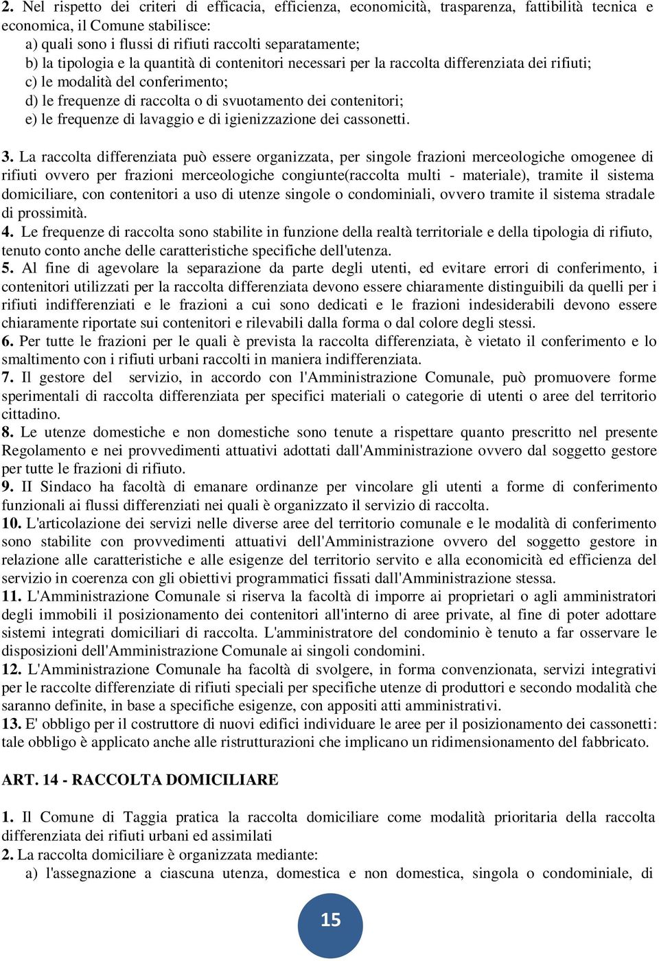 frequenze di lavaggio e di igienizzazione dei cassonetti. 3.