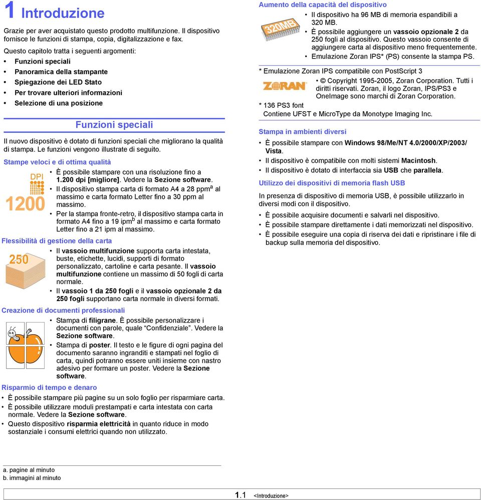 nuovo dispositivo è dotato di funzioni speciali che migliorano la qualità di stampa. Le funzioni vengono illustrate di seguito.