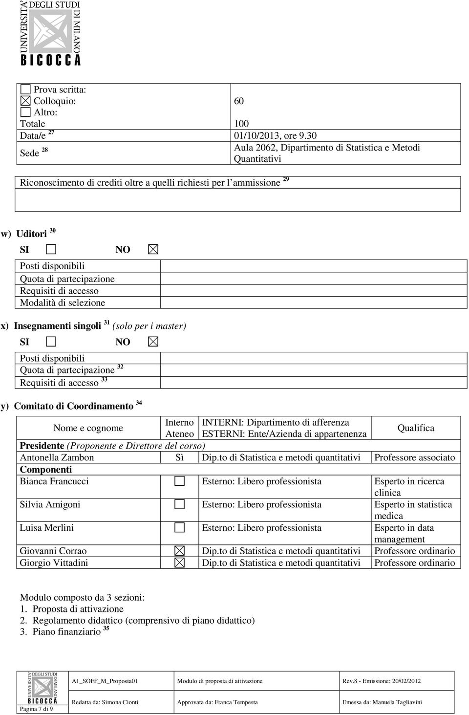 partecipazione Requisiti di accesso Modalità di selezione NO x) Insegnamenti singoli 31 (solo per i master) SI NO Posti disponibili Quota di partecipazione 32 Requisiti di accesso 33 y) Comitato di