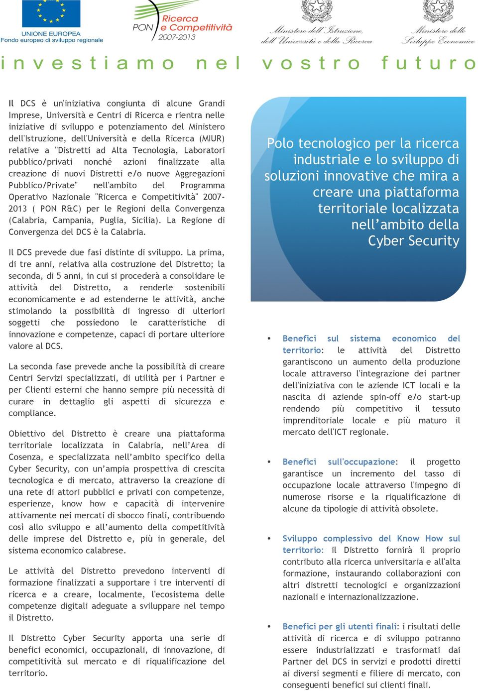 del Programma Operativo Nazionale "Ricerca e Competitività" 2007-2013 ( PON R&C) per le Regioni della Convergenza (Calabria, Campania, Puglia, Sicilia).