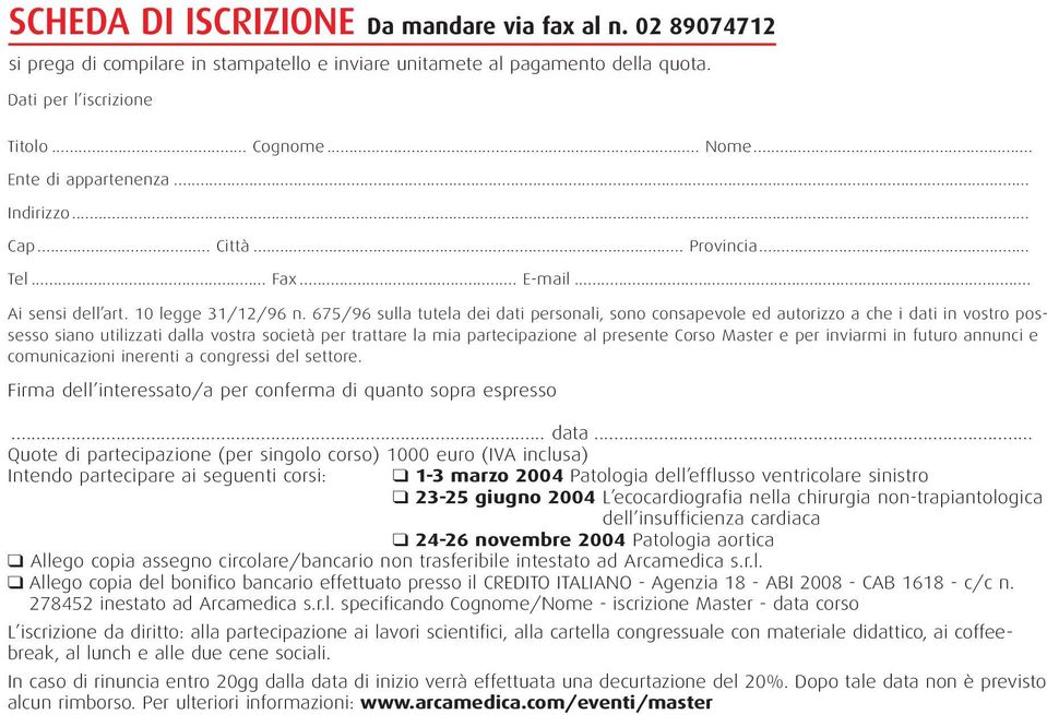 675/96 sulla tutela dei dati personali, sono consapevole ed autorizzo a che i dati in vostro possesso siano utilizzati dalla vostra società per trattare la mia partecipazione al presente Corso Master