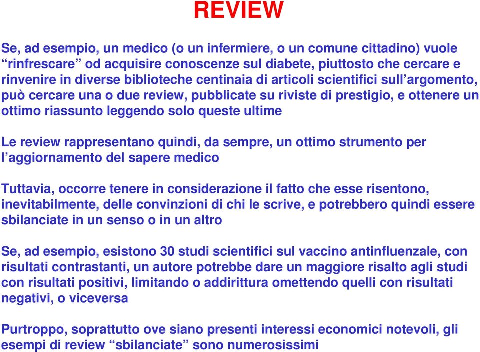 sempre, un ottimo strumento per l aggiornamento del sapere medico Tuttavia, occorre tenere in considerazione il fatto che esse risentono, inevitabilmente, delle convinzioni di chi le scrive, e