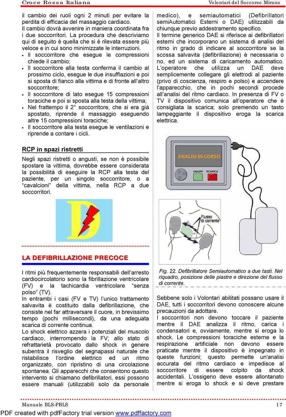 Il soccorritore che esegue le compressioni chiede il cambio; Il soccorritore alla testa conferma il cambio al prossimo ciclo, esegue le due insufflazioni e poi si sposta di fianco alla vittima e di