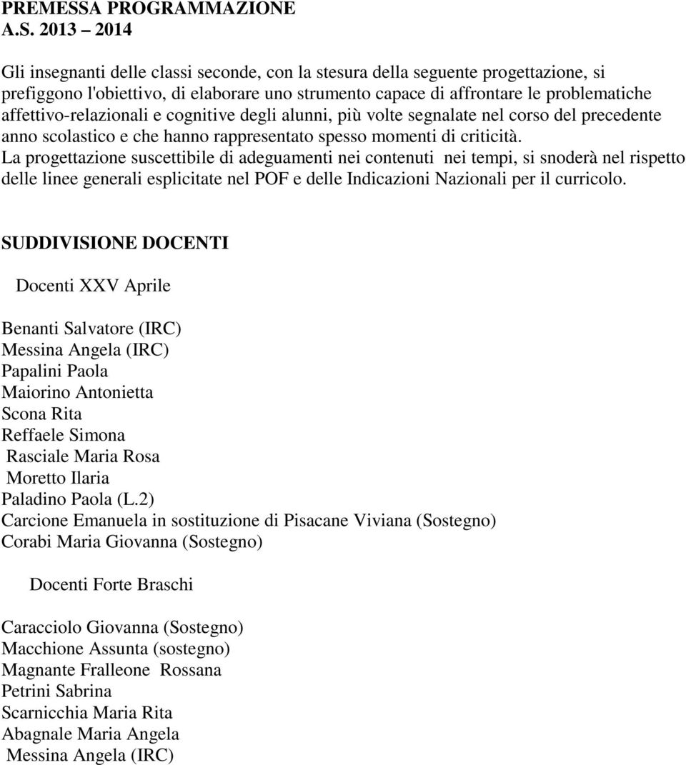 2013 2014 Gli insegnanti delle classi seconde, con la stesura della seguente progettazione, si prefiggono l'obiettivo, di elaborare uno strumento capace di affrontare le problematiche