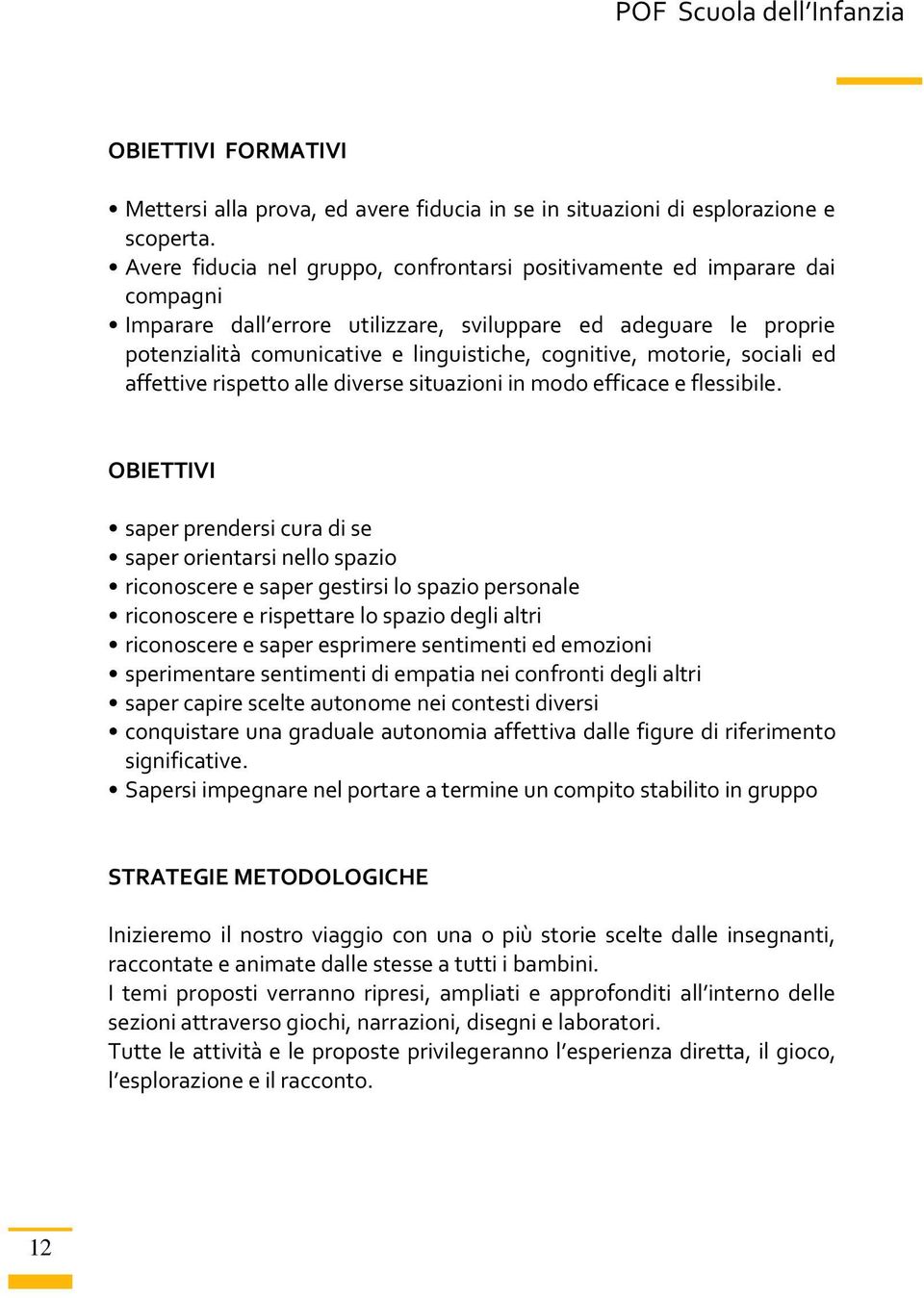 motorie, sociali ed affettive rispetto alle diverse situazioni in modo efficace e flessibile.