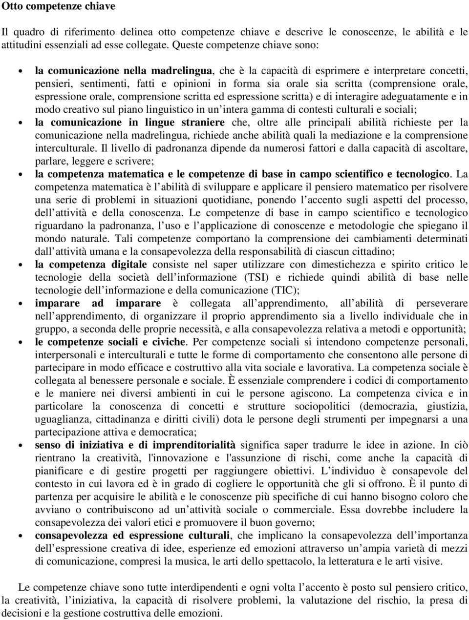 (comprensione orale, espressione orale, comprensione scritta ed espressione scritta) e di interagire adeguatamente e in modo creativo sul piano linguistico in un intera gamma di contesti culturali e