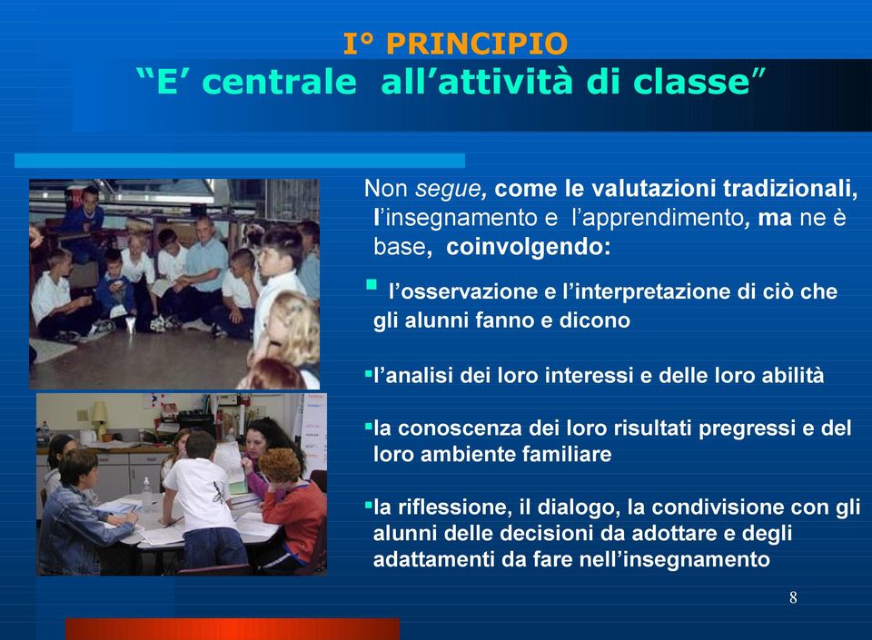 analisi dei loro interessi e delle loro abilità la conoscenza dei loro risultati pregressi e del loro ambiente familiare