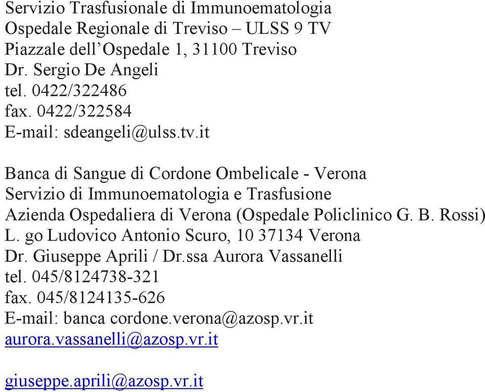 it Banca di Sangue di Cordone Ombelicale - Verona Servizio di Immunoematologia e Trasfusione Azienda Ospedaliera di Verona (Ospedale Policlinico G.
