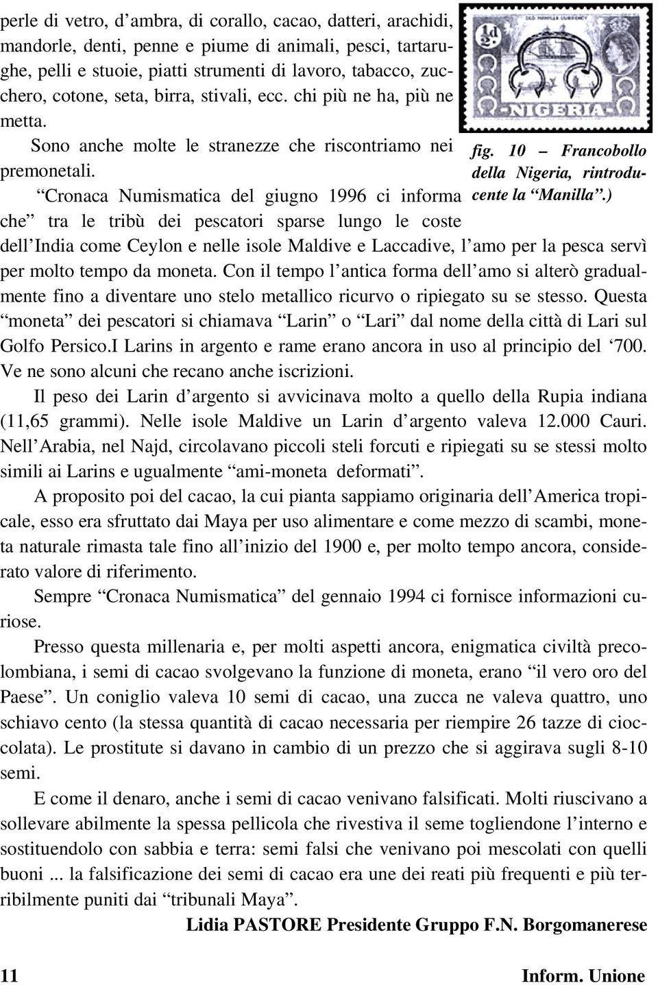 Cronaca Numismatica del giugno 1996 ci informa che tra le tribù dei pescatori sparse lungo le coste fig. 10 Francobollo della Nigeria, rintroducente la Manilla.