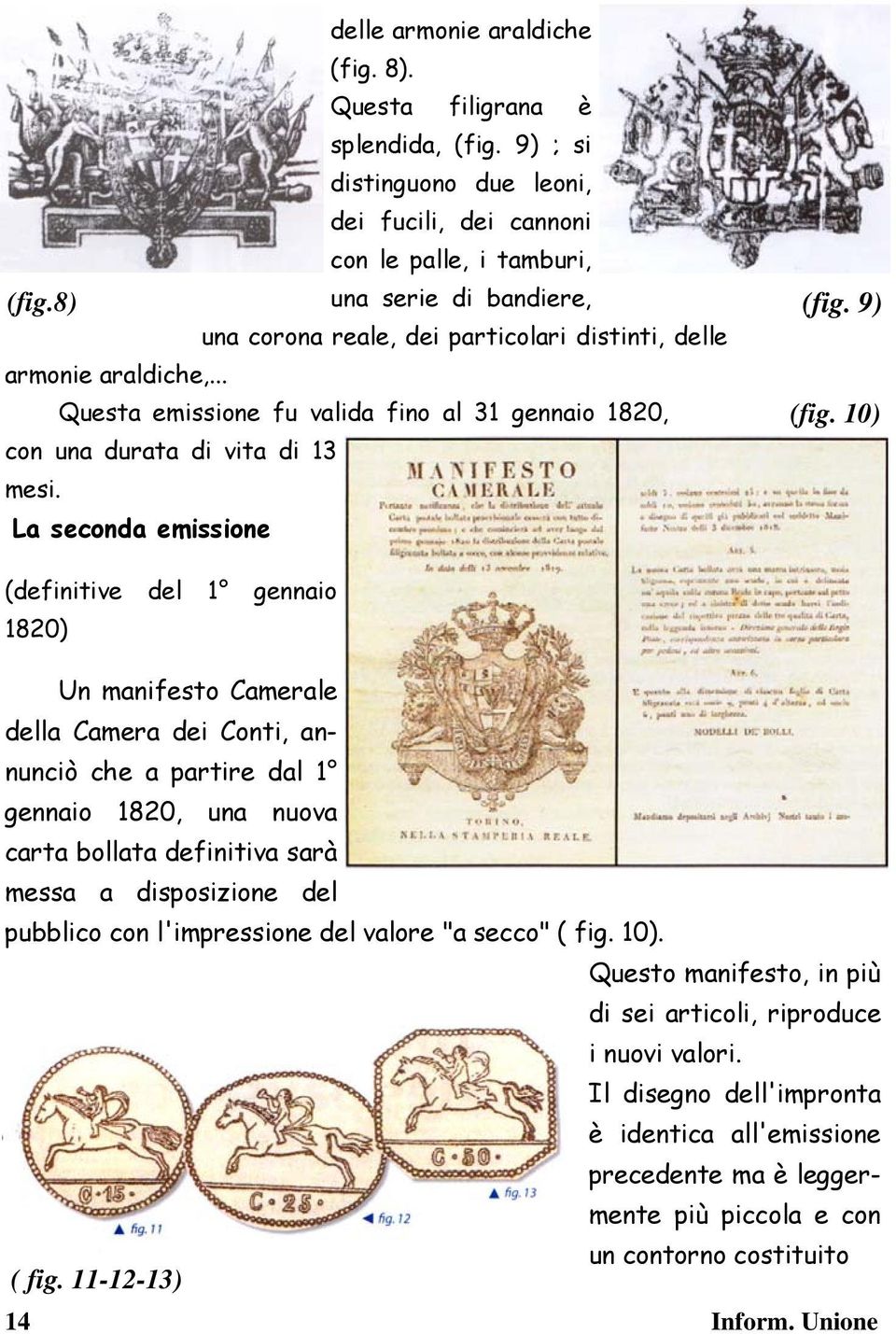 La seconda emissione (definitive del 1 gennaio 1820) Un manifesto Camerale della Camera dei Conti, annunciò che a partire dal 1 gennaio 1820, una nuova carta bollata definitiva sarà messa a