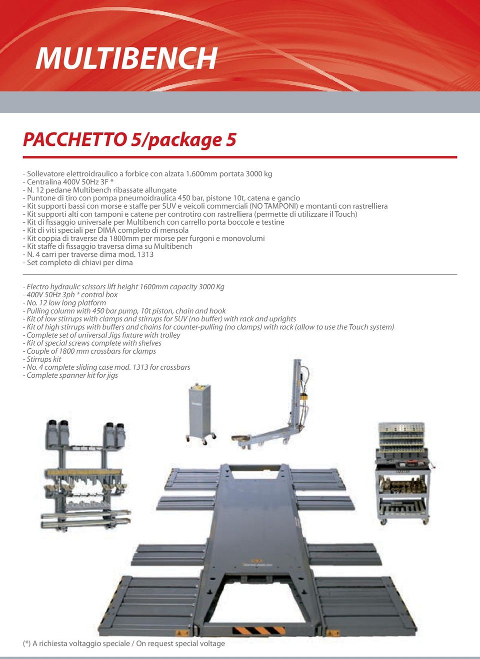 e montanti con rastrelliera Kit supporti alti con tamponi e catene per controtiro con rastrelliera (permette di utilizzare il Touch) Kit di fissaggio universale per Multibench con carrello porta