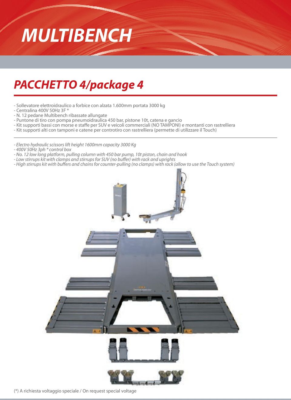 e montanti con rastrelliera Kit supporti alti con tamponi e catene per controtiro con rastrelliera (permette di utilizzare il Touch) Electro hydraulic scissors lift height 1600mm capacity 3000 Kg