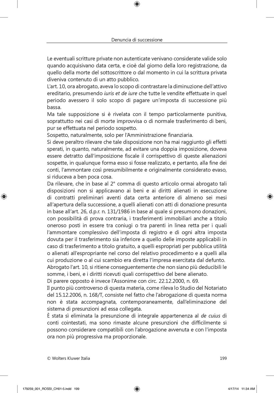 10, ora abrogato, aveva lo scopo di contrastare la diminuzione dell attivo ereditario, presumendo iuris et de iure che tutte le vendite effettuate in quel periodo avessero il solo scopo di pagare un