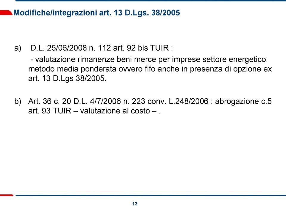 media ponderata ovvero fifo anche in presenza di opzione ex art. 13 D.Lgs 38/2005. b) Art.