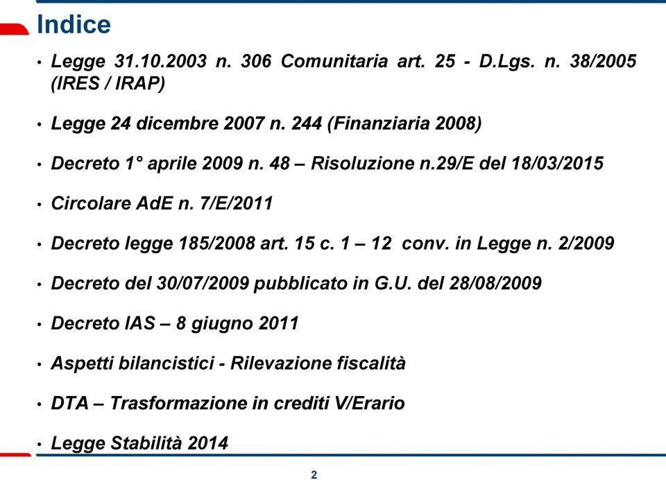 7/E/2011 Decreto legge 185/2008 art. 15 c. 1 12 conv. in Legge n. 2/2009 Decreto del 30/07/2009 pubblicato in G.U.