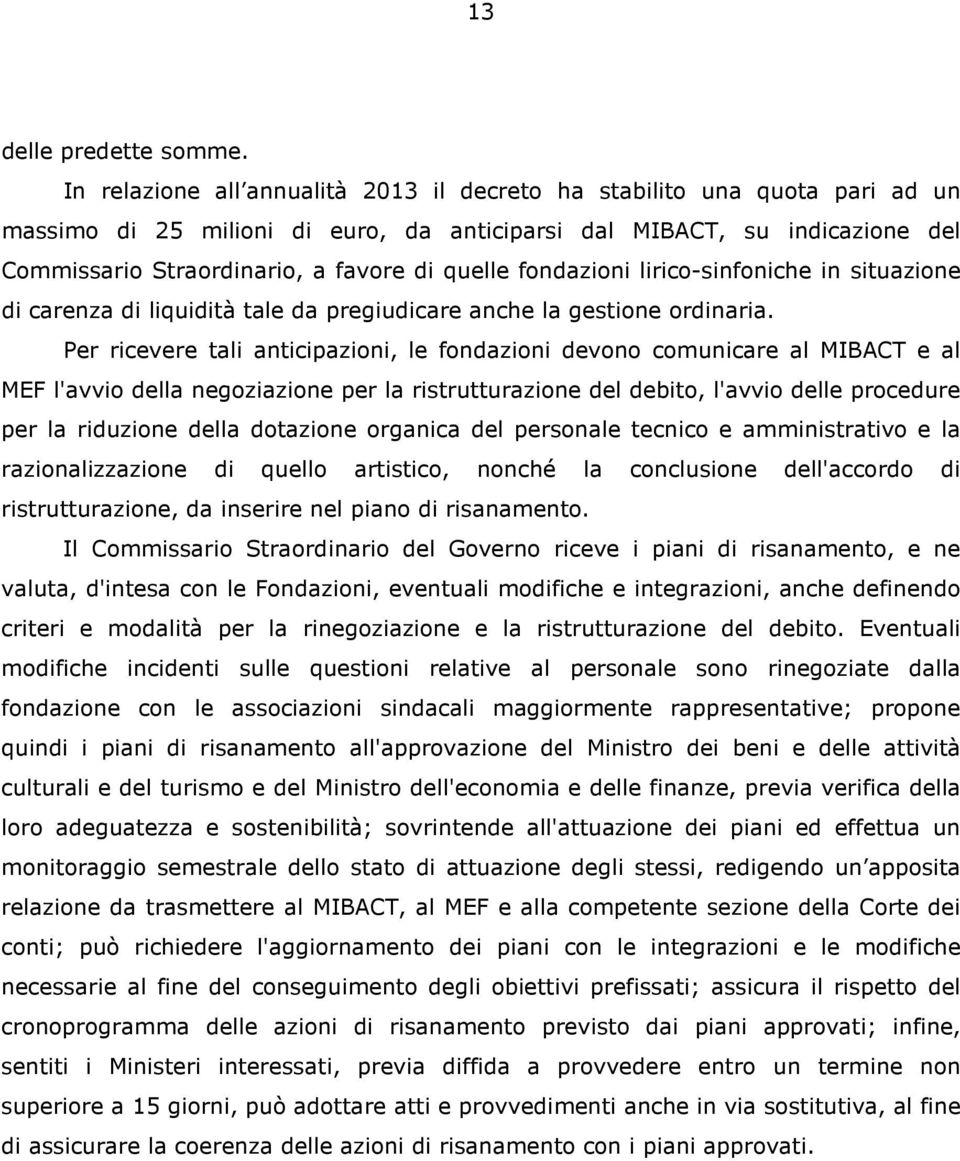 fondazioni lirico-sinfoniche in situazione di carenza di liquidità tale da pregiudicare anche la gestione ordinaria.