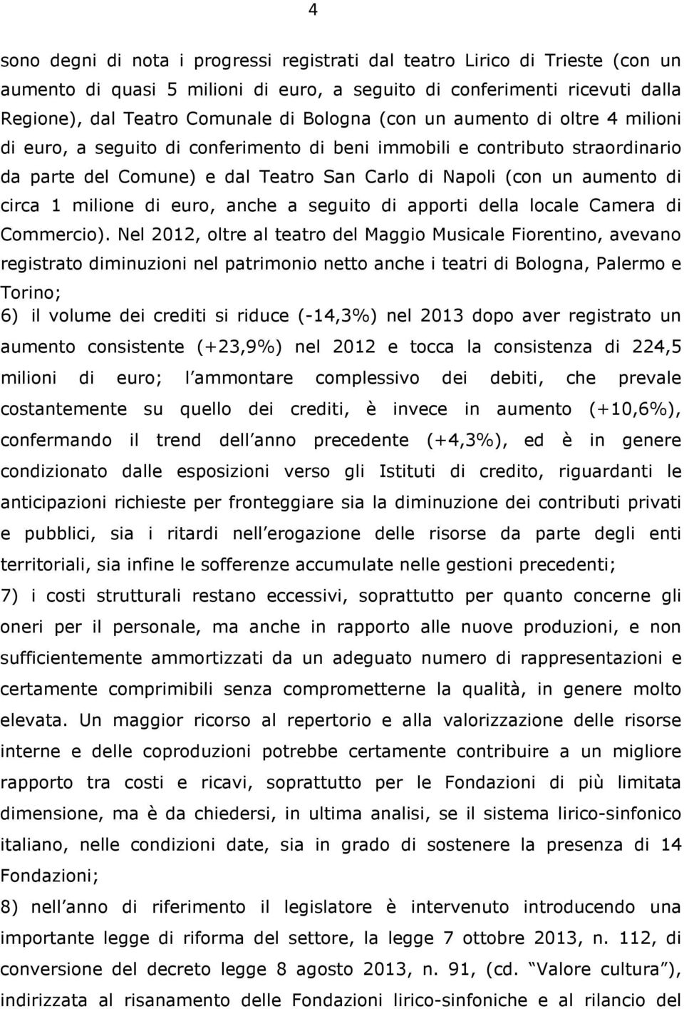 milione di euro, anche a seguito di apporti della locale Camera di Commercio).